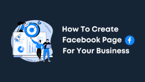 How To Create A Facebook Page For Your Business