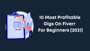 10 Most Profitable Gigs on Fiverr For Beginners (2021)