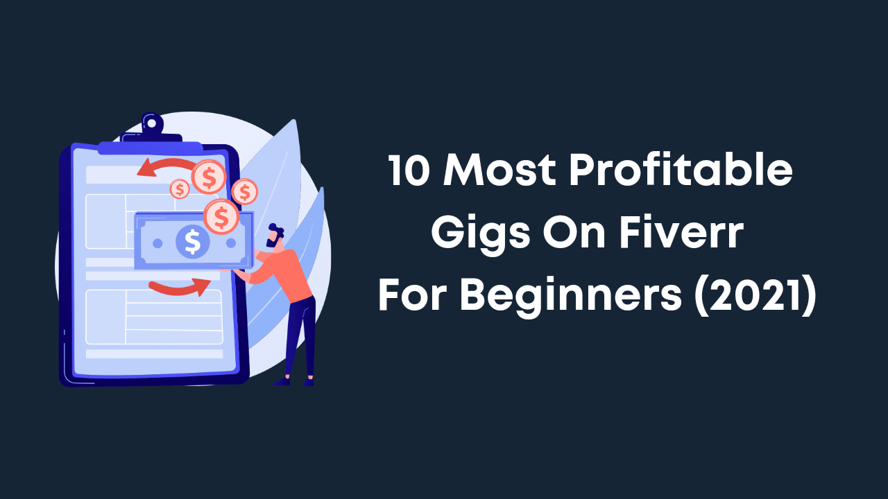 10 Most Profitable Gigs on Fiverr For Beginners (2021)