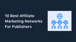 10 Best Affiliate Marketing Networks For Publishers in (2023)