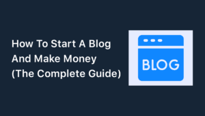 How To Start A Blog And Make Money In (2023)