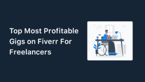 10+ Most Profitable Gigs on Fiverr For Freelancers in 2023