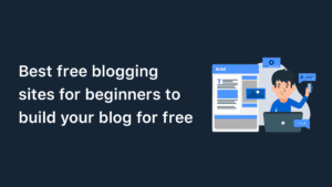 8 Best Free Blog Sites For Beginners | Build Your Blog for Free in (2022)
