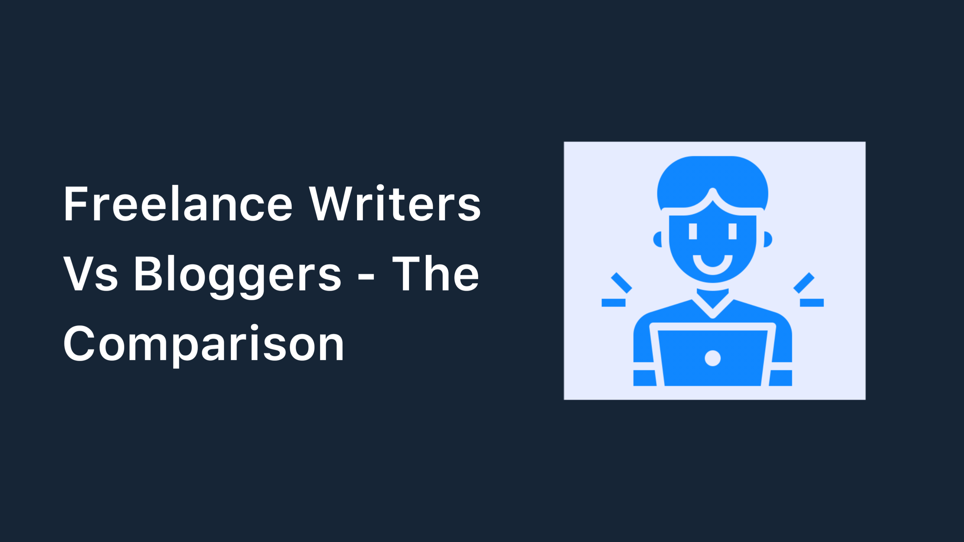 Freelance Writers Vs Bloggers - The Comparison