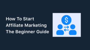 How To Start Affiliate Marketing – Proven Methods