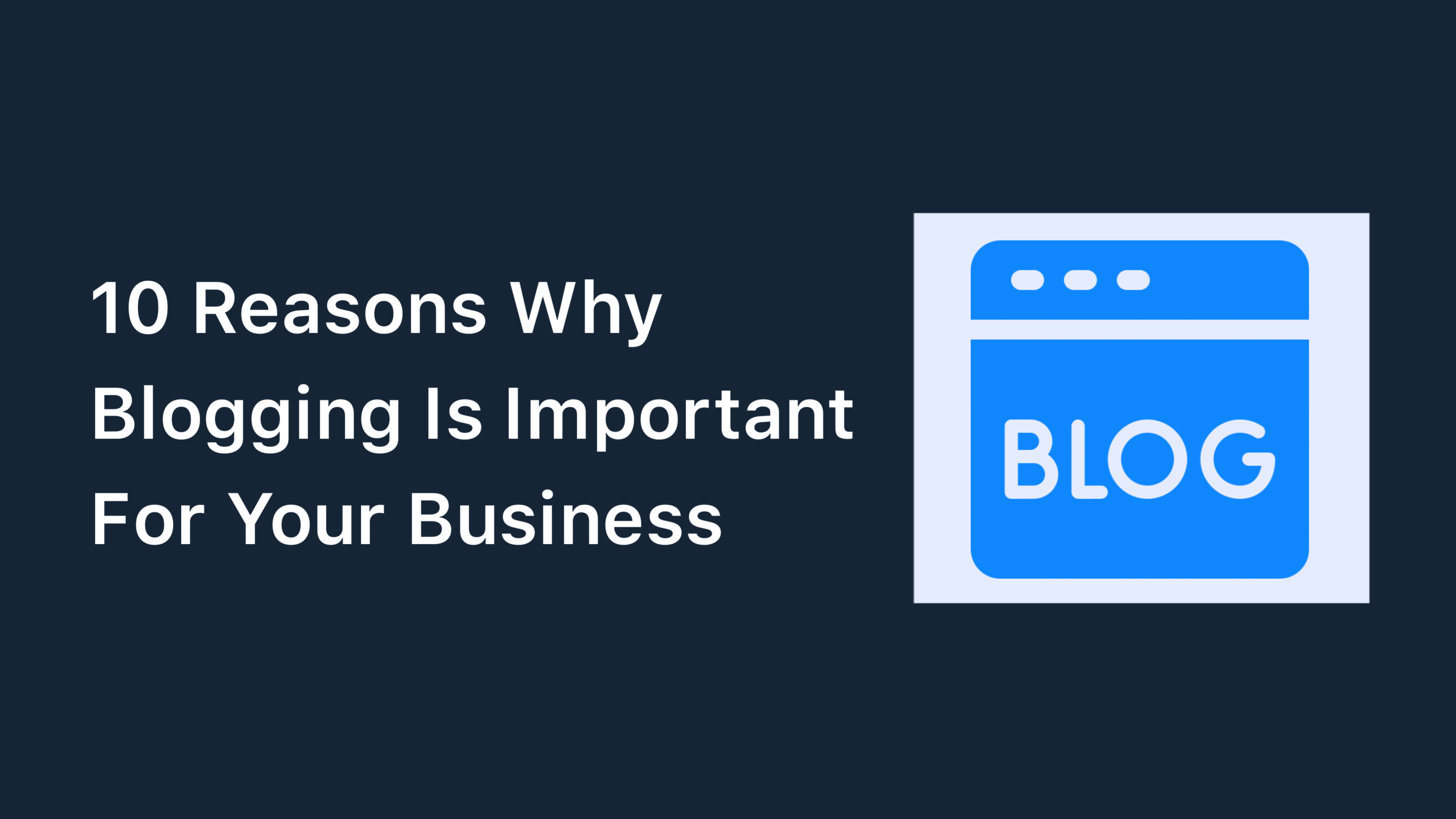 10 Reasons Why Blogging Is Important For Your Business