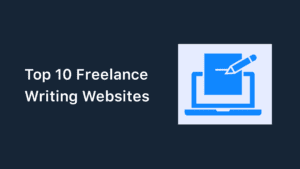 Top 10 Freelance Writing Websites (2023)
