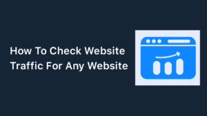 How To Check Website Traffic for Any Website (5 Best Tools)
