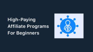 10+ High-Paying Affiliate Programs For Beginners (2023)