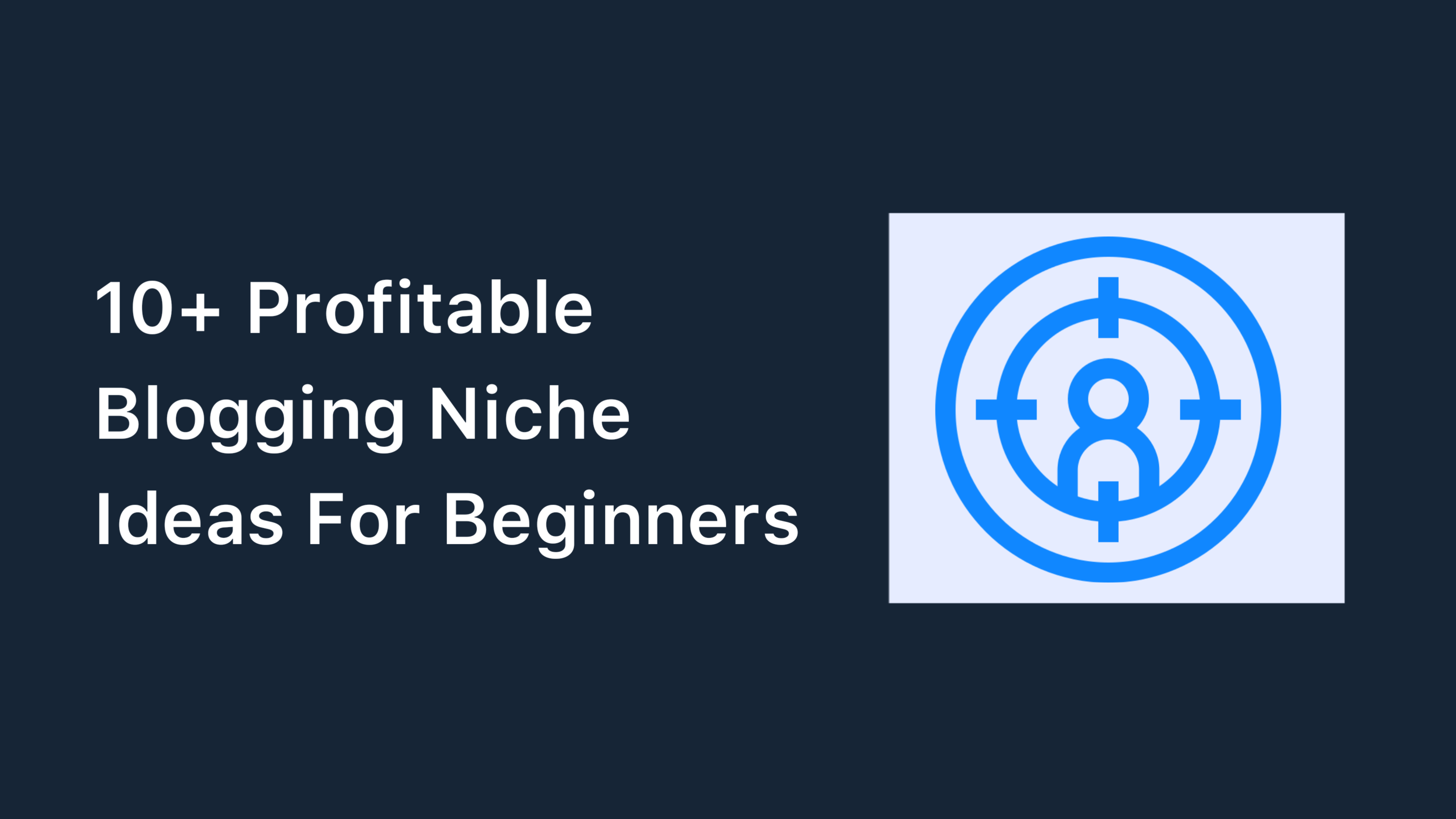 10+ Profitable Blogging Niche Ideas For Beginners