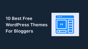 10 Best Free WordPress Themes For Bloggers In 2023
