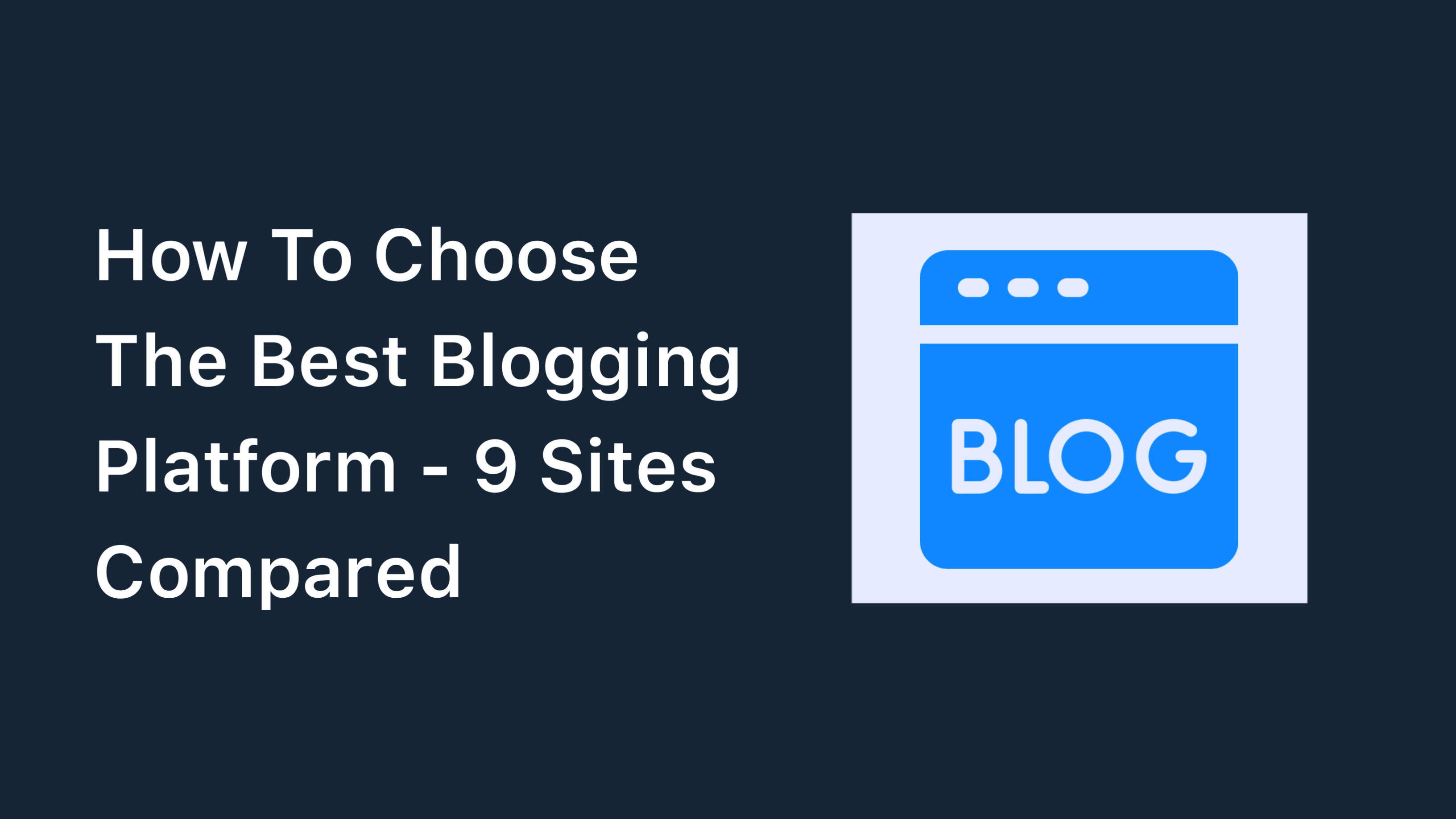 How To Choose The Best Blogging Platform - 9 Sites Compared