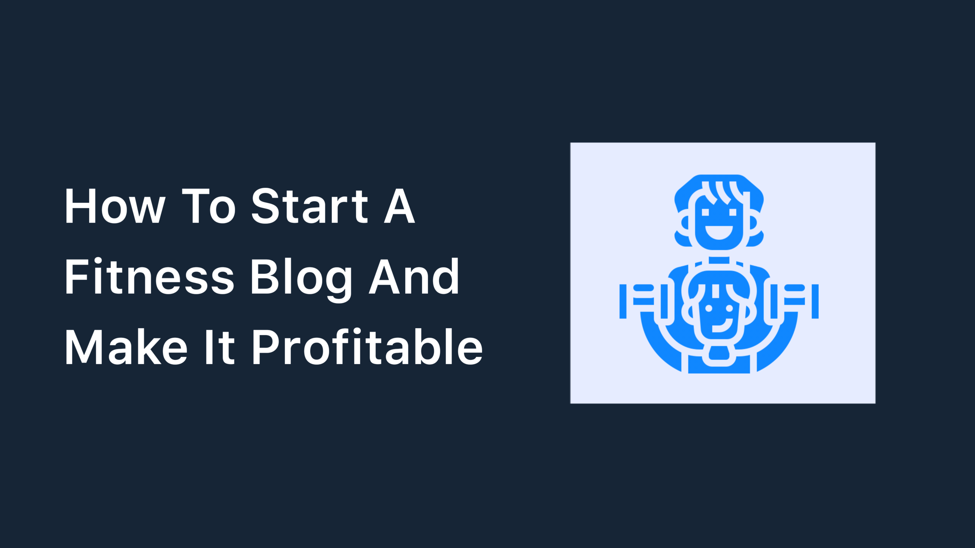 How To Start A Fitness Blog And Make It Profitable