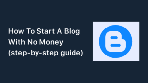 How To Start A Blog With No Money (2023)