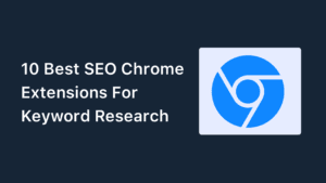 10 Best SEO Chrome Extensions For Keyword Research (2023)
