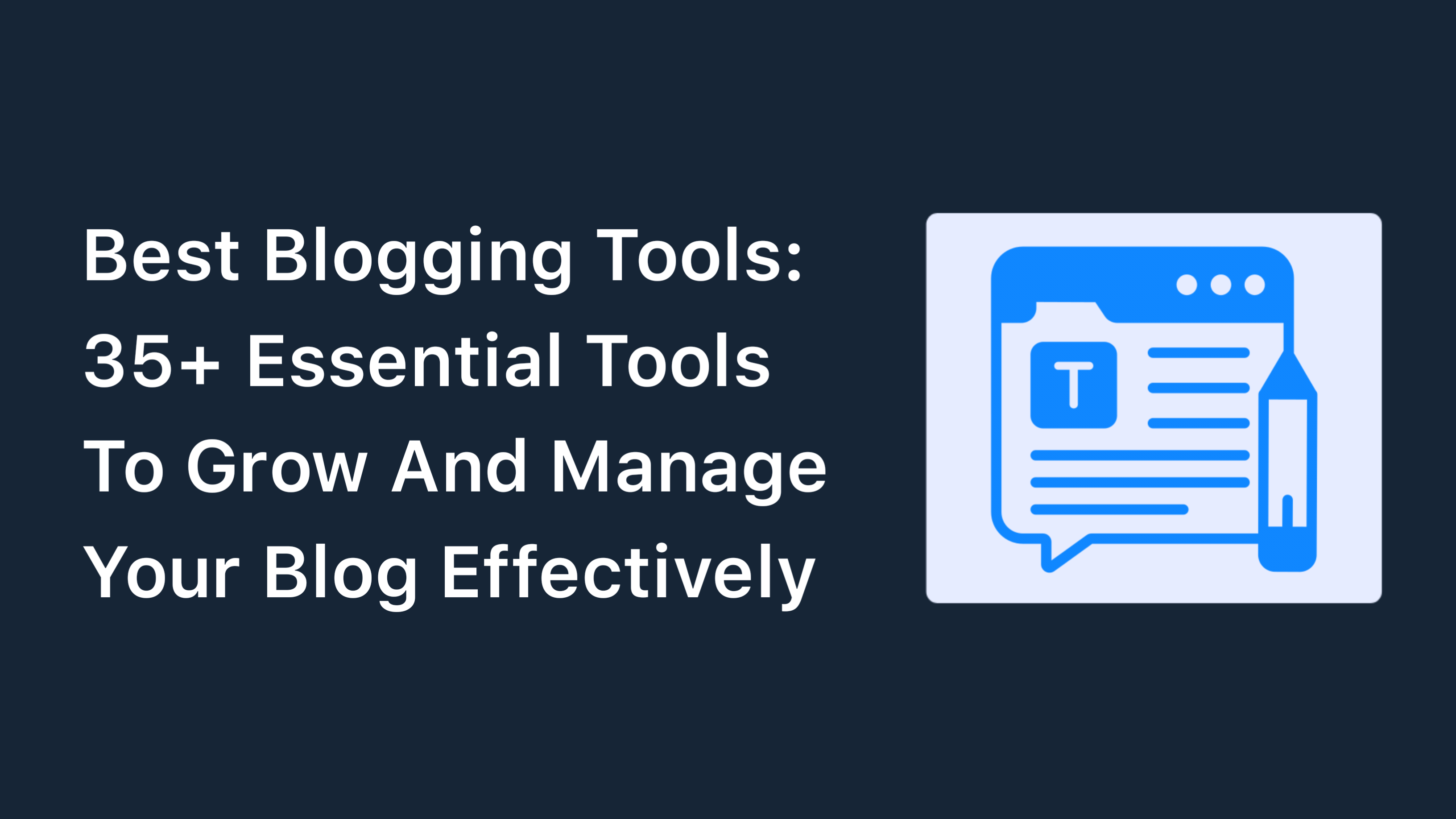 Best Blogging Tools: 36 Tools To Grow And Manage Your Blog