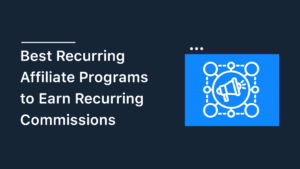 10 Best Recurring Affiliate Programs (2024) to Earn Recurring Commissions