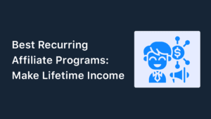 10 Best Recurring Affiliate Programs: Make Lifetime Income (2023)