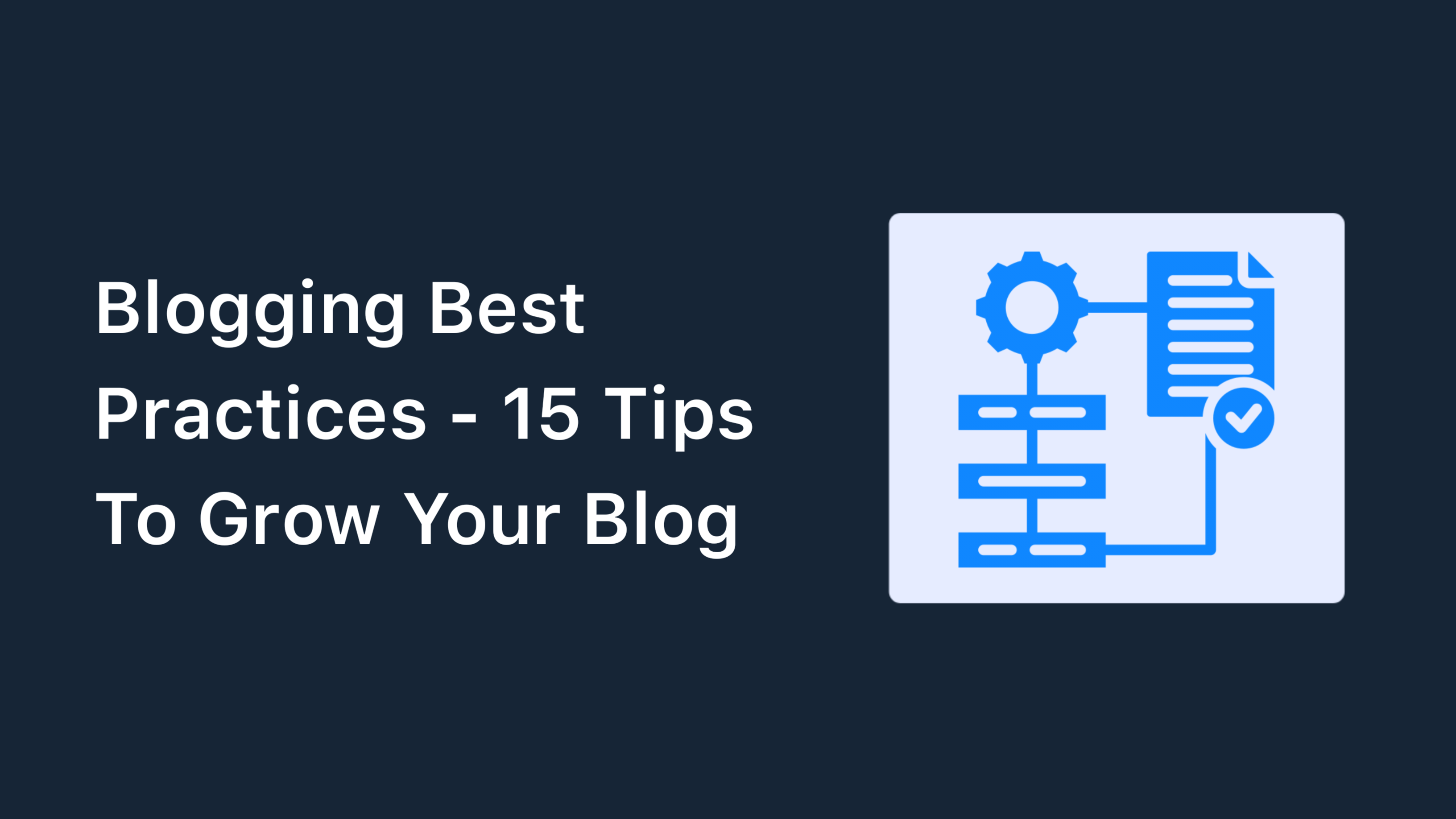 Blogging Best Practices - 15 Tips To Grow Your Blog
