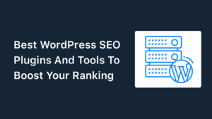 Best WordPress SEO Plugins: 5 Tools To Boost Your Ranking