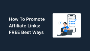 How To Promote Affiliate Links: 7 FREE Best Ways