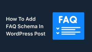 How To Add FAQ Schema In WordPress