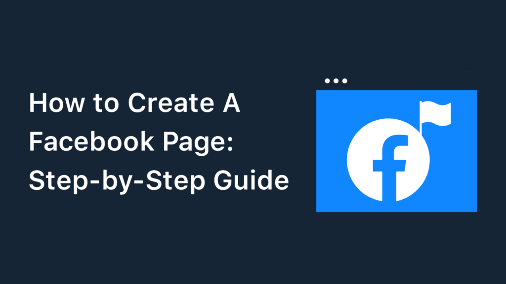 How To Create A Facebook Page: A Step-by-Step Guide