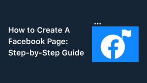 How To Create A Facebook Page For Your Business in 2023