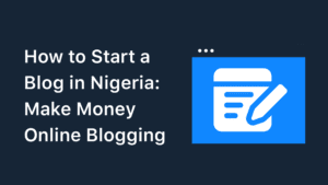How To Start A Blog In Nigeria